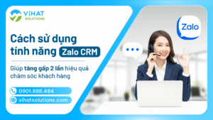 Cách sử dụng Zalo CRM giúp tăng gấp 2 hiệu quả chăm sóc khách hàng