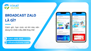 Broadcast Zalo Là Gì? Cách Gửi, Hạn Mức Và Khi Nào Nên Dùng ZNS Thay Thế