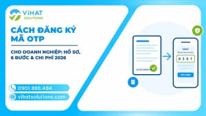 Cách Đăng Ký Mã OTP Cho Doanh Nghiệp: Hồ Sơ, 6 Bước Triển Khai & Chi Phí 2026 (Kèm Hướng Dẫn Cho Cá Nhân)