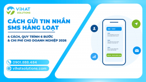 Cách Gửi Tin Nhắn SMS Hàng Loạt Cho Doanh Nghiệp: 4 Cách, Quy Trình 6 Bước & Chi Phí 2026