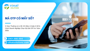 Mã OTP Có Mấy Số? Vì Sao Thường Là 6 Số, Khi Nào 4 Hoặc 8 Số & Cách Doanh Nghiệp Chọn Độ Dài OTP An Toàn 2026