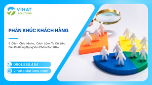 Phân Khúc Khách Hàng: 5 Cách Chia Nhóm, Cách Làm Từ Dữ Liệu Sẵn Có & Ứng Dụng Vào Chăm Sóc 2026