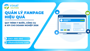 Quản Lý Fanpage Hiệu Quả: Quy Trình 7 Bước, Công Cụ & KPI Cho Doanh Nghiệp 2026