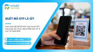 Quét Mã OTP Là Gì? Cách Quét Mã QR Để Kích Hoạt Smart OTP, Ứng Dụng Xác Thực, Đăng Nhập Zalo PC & Lưu Ý An Toàn 2026