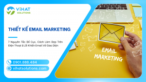 Thiết Kế Email Marketing: 7 Nguyên Tắc Bố Cục, Cách Làm Đẹp Trên Điện Thoại & Lỗi Khiến Email Vỡ Giao Diện 2026