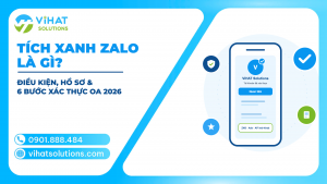Tích Xanh Zalo Là Gì? Điều Kiện, Hồ Sơ, 6 Bước Xác Thực Zalo OA & Lý Do Bị Từ Chối 2026