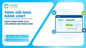 Tool Gửi Mail Hàng Loạt: Các Nhóm Công Cụ, Cách Chọn & Quy Trình Gửi Không Vào Spam 2026
