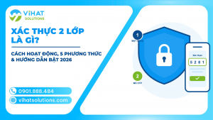 Xác Thực 2 Lớp Là Gì? Cách Hoạt Động, 5 Phương Thức & Hướng Dẫn Bật Cho Cá Nhân, Doanh Nghiệp 2026
