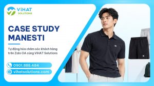 Case Study MANESTI: Tự Động Hóa Chăm Sóc Khách Hàng Trên Zalo OA Cùng ViHAT Solutions