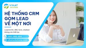 Hệ thống CRM tập trung 2026: Lead từ Zalo OA, ZNS, form, chatbot về đâu?