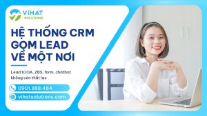 Hệ thống CRM tập trung 2026: Lead từ Zalo OA, ZNS, form, chatbot về đâu?