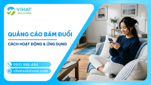 Quảng Cáo Bám Đuổi Là Gì? Cách Hoạt Động & Ứng Dụng Cho Doanh Nghiệp 2026